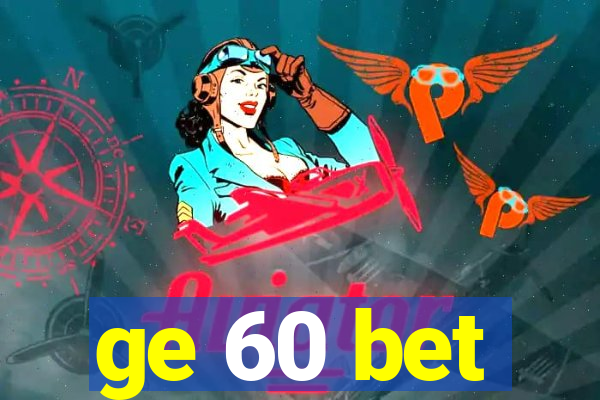 ge 60 bet